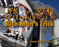 Francis Richard Conolly Jfk To 911 Everything Is A Rich Man's Trick 
