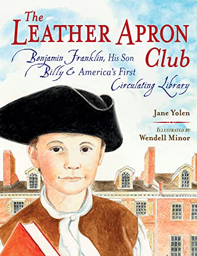 Jane Yolen/The Leather Apron Club@ Benjamin Franklin, His Son Billy & America's Firs