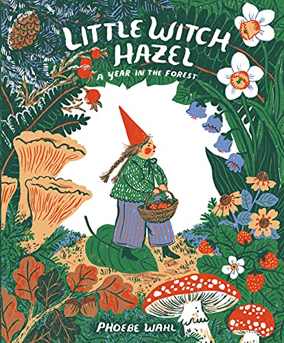 Phoebe Wahl Little Witch Hazel A Year In The Forest 