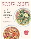Caroline Wright Soup Club 80 Cozy Recipes For Creative Plant Based Soups An 