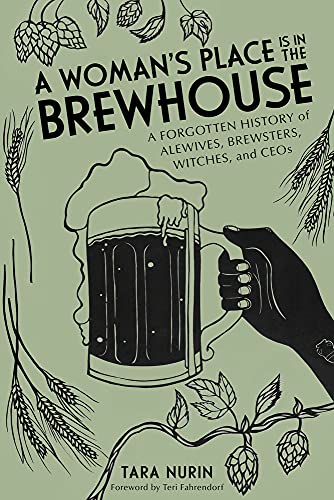 Tara Nurin A Woman's Place Is In The Brewhouse A Forgotten History Of Alewives Brewsters Witch 