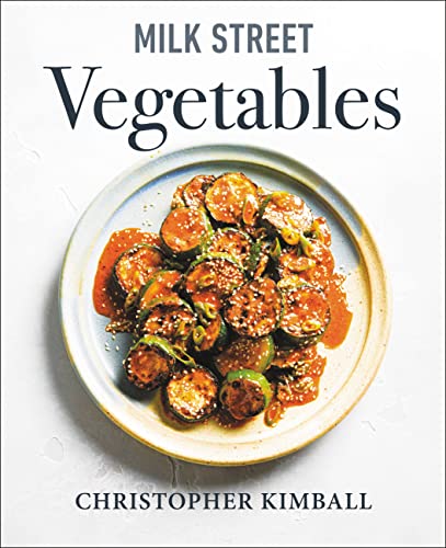 Christopher Kimball Milk Street Vegetables 250 Bold Simple Recipes For Every Season 