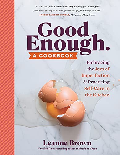 Leanne Brown Good Enough A Cookbook Embracing The Joys Of Imperfection An 