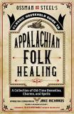 Jake Richards Ossman & Steel's Classic Household Guide To Appala A Collection Of Old Time Remedies Charms And Sp 