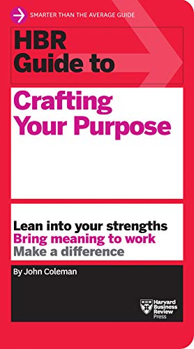 John Coleman Hbr Guide To Crafting Your Purpose 