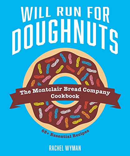 Rachel Wyman Will Run For Doughnuts The Montclair Bread Company Cookbook 