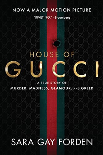 Sara Gay Forden/The House of Gucci [Movie Tie-In]@ A True Story of Murder, Madness, Glamour, and Gre