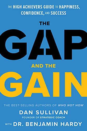 Dan Sullivan The Gap And The Gain The High Achievers' Guide To Happiness Confidenc 