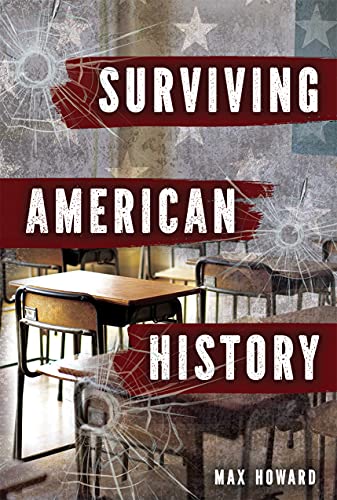 Max Howard Surviving American History 