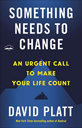 David Platt/Something Needs to Change@An Urgent Call to Make Your Life Count