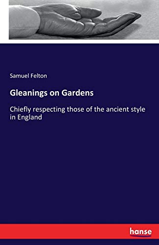 Samuel Felton/Gleanings on Gardens@ Chiefly respecting those of the ancient style in