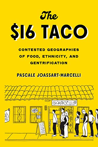 Pascale Joassart Marcelli The $16 Taco Contested Geographies Of Food Ethnicity And Gen 