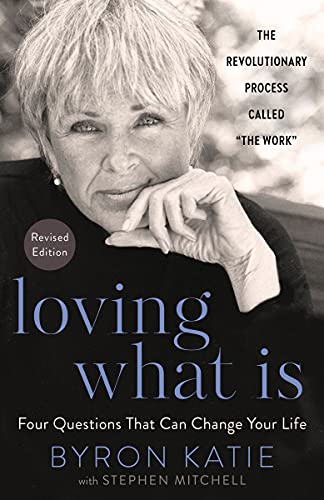 Byron Katie/Loving What Is, Revised Edition@ Four Questions That Can Change Your Life; The Rev@Revised