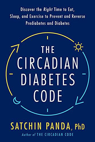 Satchin Panda The Circadian Diabetes Code Discover The Right Time To Eat Sleep And Exerci 