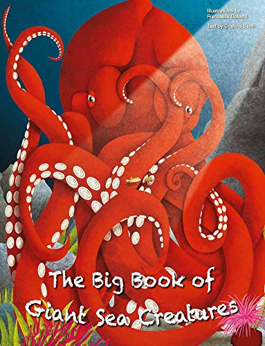 Cristina Banfi The Big Book Of Giant Sea Creatures And The Small 