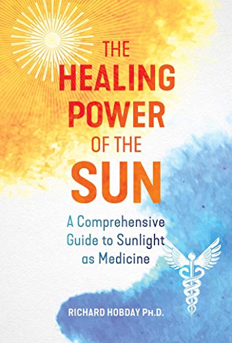 Richard Hobday The Healing Power Of The Sun A Comprehensive Guide To Sunlight As Medicine 0002 Edition;edition New Of 