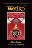 Paul Levy Wetiko Healing The Mind Virus That Plagues Our World 
