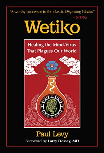 Paul Levy Wetiko Healing The Mind Virus That Plagues Our World 