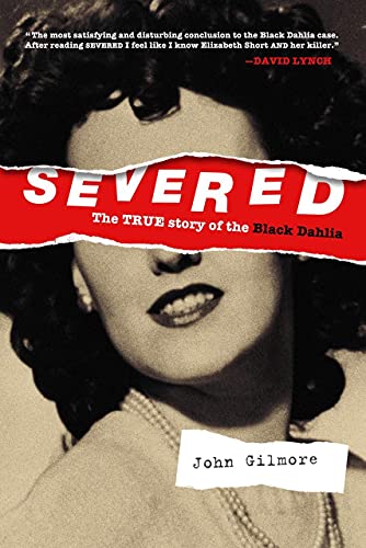 John Gilmore/Severed@ The True Story of the Black Dahlia@0003 EDITION;