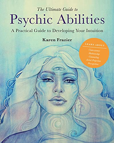 Karen Frazier/The Ultimate Guide to Psychic Abilities@ A Practical Guide to Developing Your Intuition