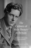 Paul R. Deslandes The Culture Of Male Beauty In Britain From The First Photographs To David Beckham 