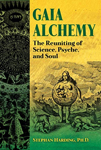 Stephan Harding Gaia Alchemy The Reuniting Of Science Psyche And Soul 