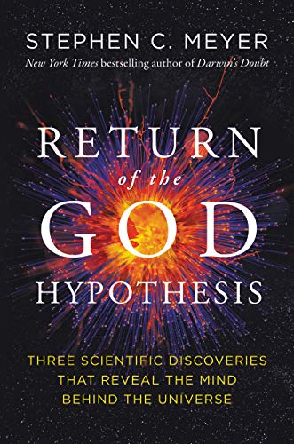 Stephen C. Meyer Return Of The God Hypothesis Three Scientific Discoveries That Reveal The Mind 