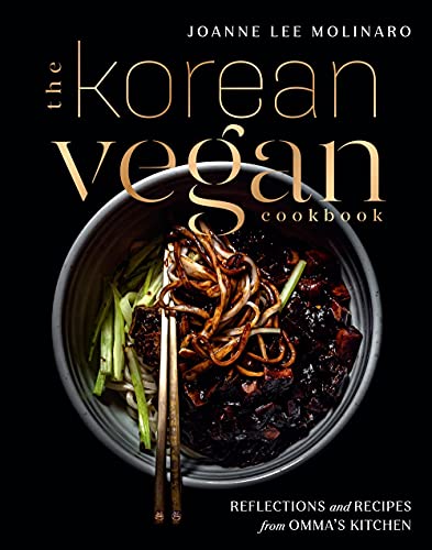 Joanne Lee Molinaro The Korean Vegan Cookbook Reflections And Recipes From Omma's Kitchen 