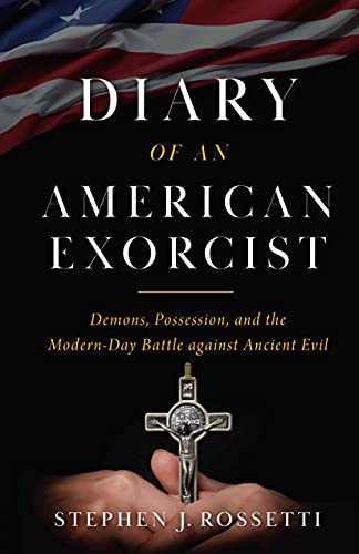 Msgr Stephen Rossetti/Diary of an American Exorcist@ Demons, Possession, and the Modern-Day Battle Aga