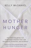 Kelly Mcdaniel Mother Hunger How Adult Daughters Can Understand And Heal From 