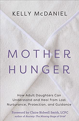 Kelly Mcdaniel Mother Hunger How Adult Daughters Can Understand And Heal From 