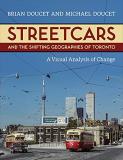 Brian Doucet Streetcars And The Shifting Geographies Of Toronto A Visual Analysis Of Change 