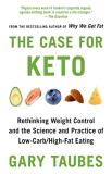 Gary Taubes The Case For Keto Rethinking Weight Control And The Science And Pra 