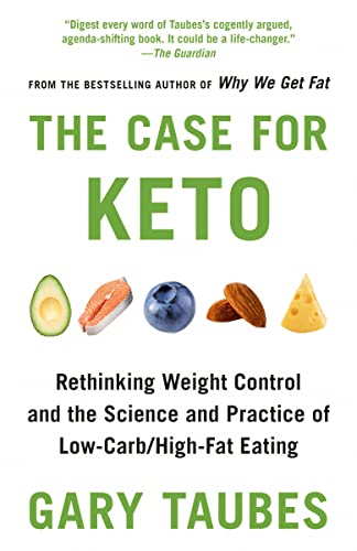 Gary Taubes The Case For Keto Rethinking Weight Control And The Science And Pra 