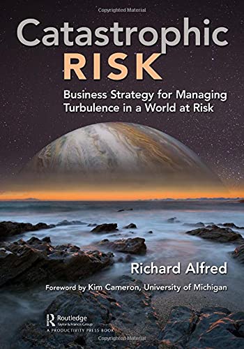 Richard Alfred Catastrophic Risk Business Strategy For Managing Turbulence In A Wo 