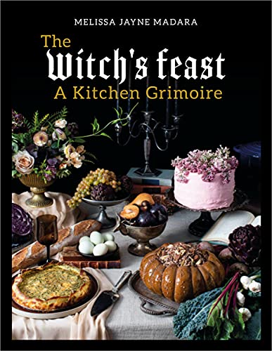Melissa Madara The Witch's Feast A Kitchen Grimoire 