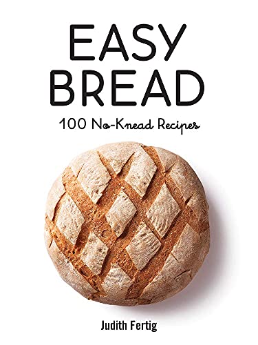 Judith Fertig Easy Bread 100 No Knead Recipes 
