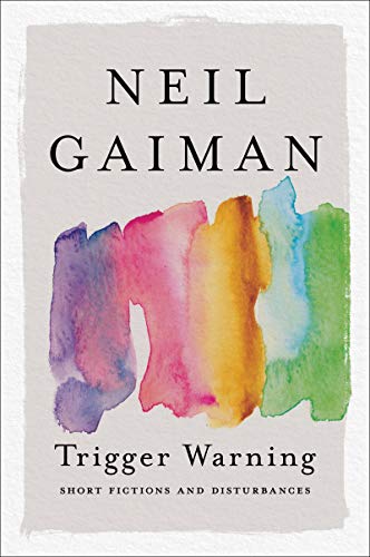 Neil Gaiman Trigger Warning Short Fictions And Disturbances 
