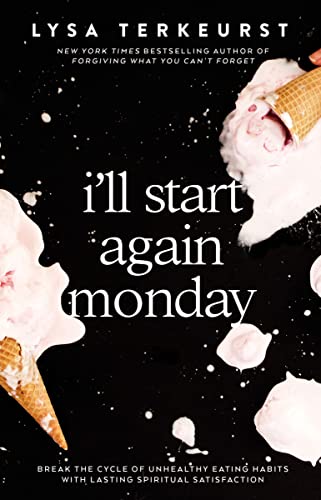 Lysa TerKeurst/I'll Start Again Monday@ Break the Cycle of Unhealthy Eating Habits with L