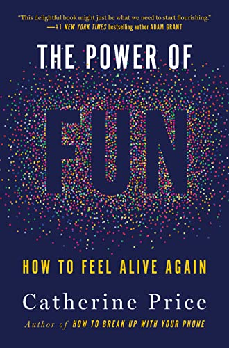 Catherine Price/The Power of Fun@How to Feel Alive Again