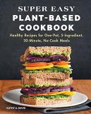 Kathy A. Davis Super Easy Plant Based Cookbook Healthy Recipes For One Pot 5 Ingredient 30 Min 