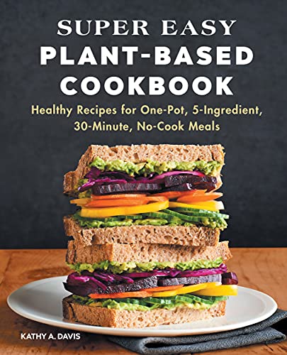 Kathy A. Davis Super Easy Plant Based Cookbook Healthy Recipes For One Pot 5 Ingredient 30 Min 