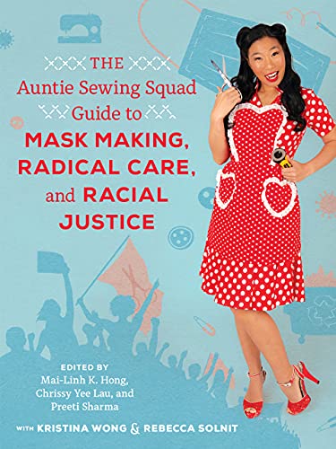 Mai-Linh K. Hong/The Auntie Sewing Squad Guide to Mask Making, Radi