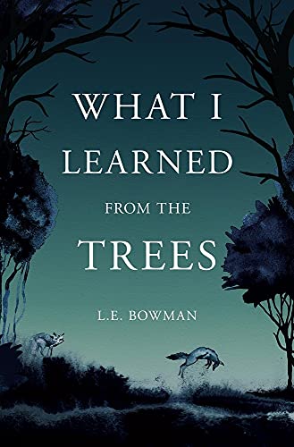 L. E. Bowman What I Learned From The Trees 