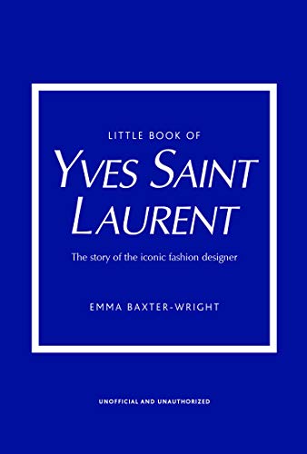 Emma Baxter-Wright/Little Book of Yves Saint Laurent@ The Story of the Iconic Fashion House@0008 EDITION;