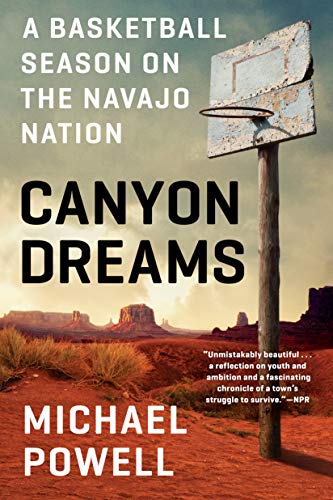 Michael Powell/Canyon Dreams@ A Basketball Season on the Navajo Nation