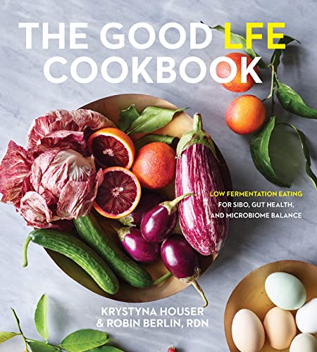 Krystyna Houser The Good Lfe Cookbook Low Fermentation Eating For Sibo Gut Health And 