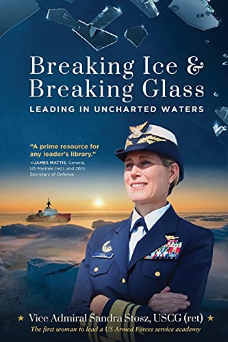 Vice Admiral Sandra Stosz Uscg (Ret)/Breaking Ice and Breaking Glass@ Leading in Uncharted Waters