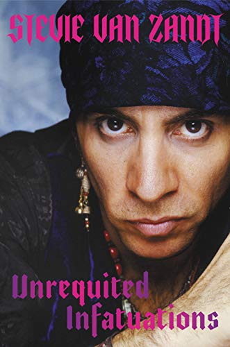 Stevie Van Zandt/Unrequited Infatuations@ A Memoir