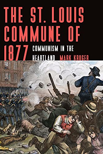 Mark Kruger The St. Louis Commune Of 1877 Communism In The Heartland 